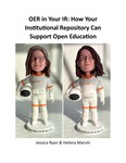 OER in Your IR: How your institutional repository can support open education by Helena Marvin, Jessica Ryan, and Promita Chatterji